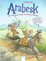 Arabesk - die Abenteuer eines ritterlichen Pferdes: das Beste kommt immer zum Schluss!
