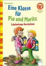 ¬Eine¬ Klasse für Pia und Moritz: Schulanfangs-Geschichten ; mit Bilder- und Leserätseln