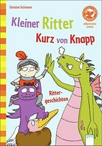 Kleiner Ritter Kurz von Knapp: Rittergeschichten ; mit Bilder- und Leserätseln