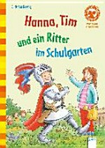 Hanna, Tim und ein Ritter im Schulgarten: mit Leserätseln u. Suchbild