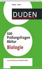 Duden, 100 Prüfungsfragen Abitur Biologie [fürs schriftliche und mündliche Abitur]