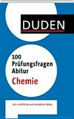 Duden, 100 Prüfungsfragen Abitur Chemie [fürs schriftliche und mündliche Abitur]