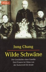 Wilde Schwäne: die Geschichte einer Familie ; drei Frauen in China von der Kaiserzeit bis heute