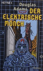 ¬Der¬ elektrische Mönch: Dirk Gently's holistische Detektei ; Roman