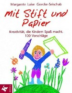 Mit Stift und Papier: Kreativität, die Kindern Spass macht ; 120 Vorschläge