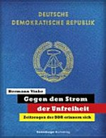 Gegen den Strom der Unfreiheit: Zeitzeugen der DDR erinnern sich