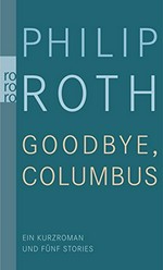Goodbye Columbus: ein Kurzroman und fünf Stories