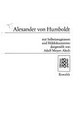 Alexander von Humboldt: in Selbstzeugnissen und Bilddokumenten