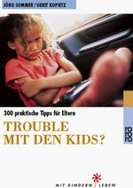 Trouble mit den Kids? 300 praktische Tipps für Eltern