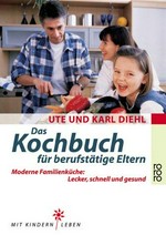 ¬Das¬ Kochbuch für berufstätige Eltern: moderne Familienküche: Lecker, schnell und gesund