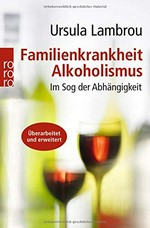 Familienkrankheit Alkoholismus: im Sog der Abhängigkeit