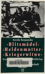 "Blitzmädel", "Heldenmutter", "Kriegerwitwe" Frauenleben im 2. Weltkrieg
