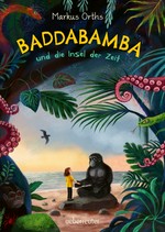 Baddabamba und die Insel der Zeit: Band 1