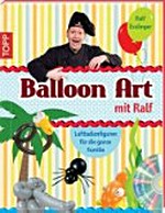 Balloon Art mit Ralf [Luftballonfiguren für die ganze Familie]