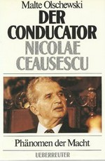 ¬Der¬ Conducator Nicolae Ceausescu: Phänomen der Macht