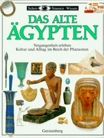 ¬Das¬ alte Ägypten: Vergangenheit erleben ; Kultur und Alltagsleben im Reich der Pharaonen