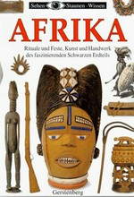 Afrika: Rituale und Feste, Kunst und Handwerk des faszinierenden schwarzen Erdteils