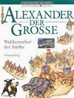 Alexander der Grosse: Weltherrscher der Antike