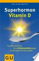 Superhormon Vitamin D: So aktivieren Sie Ihren Schutzschild gegen chronische Erkrankungen
