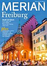 Freiburg: Stadt im Glück - Sonne, Wein und guter Fußball ; warum man Freiburg lieben muss ; plus - Schwarzwald, Colmar, Kaiserstuhl - die schönsten Ausflüge ; 24 Seiten Tipps und Adressen