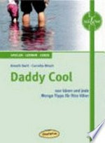 Daddy Cool: 100 Ideen und jede Menge Tipps für fitte Väter