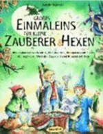 Großes Einmaleins für kleine Zauberer und Hexen: mit zauberhaften Spielen, Geschichten, Rezepten und Tricks die magische Welt der Zauberei und Hexerei erleben.