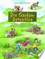 ¬Die¬ Garten-Detektive: mit vielfältigen Experimenten, Spielen, Bastelaktionen, Geschichten und Rezepten den blühenden Frühlingsboten auf der Spur