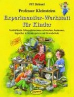 Professor Kleinsteins Experimentier-Werkstatt für Kinder: verblüffende Alltagsphänomene erforschen, bestaunen, begreifen in Kindergarten und Grundschule