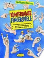 Kunterbunte Fingerspiele: fantastisch viele Spielverse und Bewegungslieder für Finger und Hände