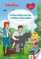 Bibi & Tina - Fohlen Felix und der verflixte Schnupfen: lesen lernen wie in der Schule ; 1. Klasse ab 6 Jahren