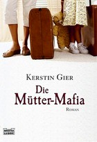 ¬Die¬ Mütter-Mafia: Roman