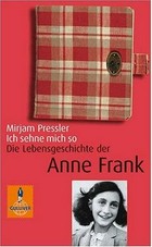 Ich sehne mich so: die Lebensgeschichte der Anne Frank