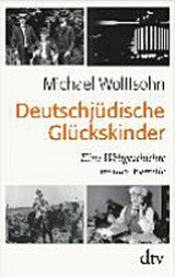 Deutschjüdische Glückskinder: eine Weltgeschichte meiner Familie