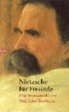 Nietzsche für Freunde: eine Textauswahl von Wolf Jobst Siedler jr.