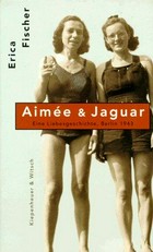 Aimée & Jaguar: eine Frauenliebe Berlin 1943