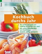 Kochbuch durchs Jahr [die besten Rezepte von Frühling bis Winter aus "test" ; mit vielen Warenkundden und Küchentips ...]