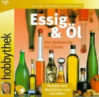 Essig & Öl: von Apfelessig bis Zimtöl: Rezepte zum Wohlfühlen und Geniessen
