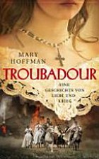 Troubadour: eine Geschichte von Liebe und Krieg