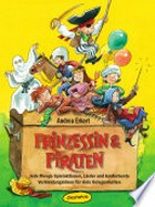 Prinzessin & Piraten: jede Menge Spielaktionen, Lieder und kunterbunte Verkleidungsideen für viele Gelegenheiten