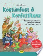 Kostümfest & Konfettitanz: sofort loslegen an Karneval, Fasching & Fastnacht mit Kiga-Kindern von 1-6 ; [mit Blitz-Kostümen & Schnell-Schminktipps]