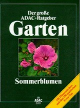 ¬Der¬ grosse ADAC-Ratgeber Garten - Sommerblumen [mit Pflanzenlexikon und über 150 praktischen Extra-Tips]