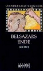 Belsazars Ende: Kriminalroman